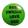 Insigna mica verde BEER SWILLIN` LOVE GOD