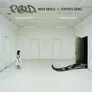 P.O.D. When Angels &amp; Serpents Dance