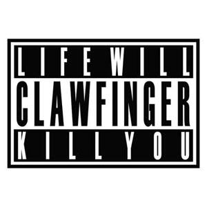 CLAWFINGER Life Will Kill You