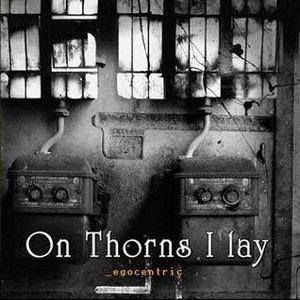 On Thorns I Lay Egocentric (special price)