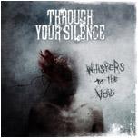 THROUGH YOUR SILENCE &quot;whispers to the void&quot; (MKM)