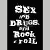 Sex and drugs and rock'n'roll