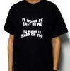 Tricou negru it would be easy on me