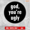 Insigna 066 god, you&#039;re ugly!