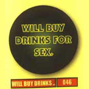 Insigna 046 Will buy drinks for sex