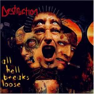 DESTRUCTION All Hell Breaks Loose