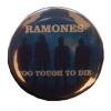Insigna mica RAMONES TOO TOUGH TO DIE