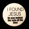 Insigna mica alba i found jesus he was behind the
