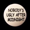 Insigna mica alba nobody`s ugly after midnight