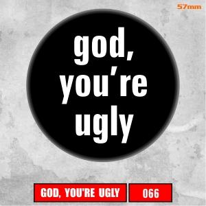 Insigna 066 God, you're ugly!-2722