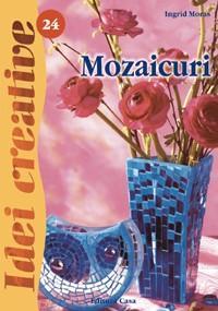 Mozaicuri - Ed. a II a revazuta - Idei Creative 24 Editura Casa 9786068189567 B3902540