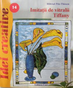 Imitatii de vitralii Tiffany - Ed.II - Idei Creative 14 Editura Casa 9786068189475 B3902541