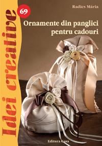 Ornamente din panglici pentru cadouri - Idei Creative 69 Editura Casa 9786068189826 B3902546