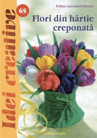 Flori din hartie creponata - Idei Creative 65 Editura Casa 9786068189703 B3902549