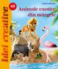 Animale exotice din margele - Idei Creative nr. 45 Editura Casa 9786068189109 B3902564