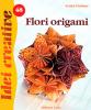 Idei creative - flori origami editura casa 9786068189802 b3902568