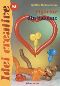 Figurine din baloane - Idei Creative 53 Editura Casa 9786068189307 B3902573