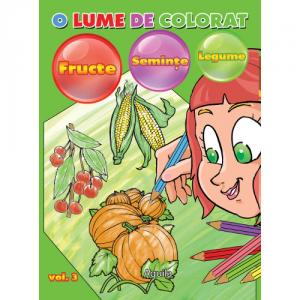 O lume de Colorat Vol 3 Fructe, Legume, Seminte