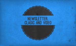 Newsletter. Clasic and Video